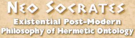 Neo Socrates - Existential Post-Modern Philosophy of Hermetic Ontology